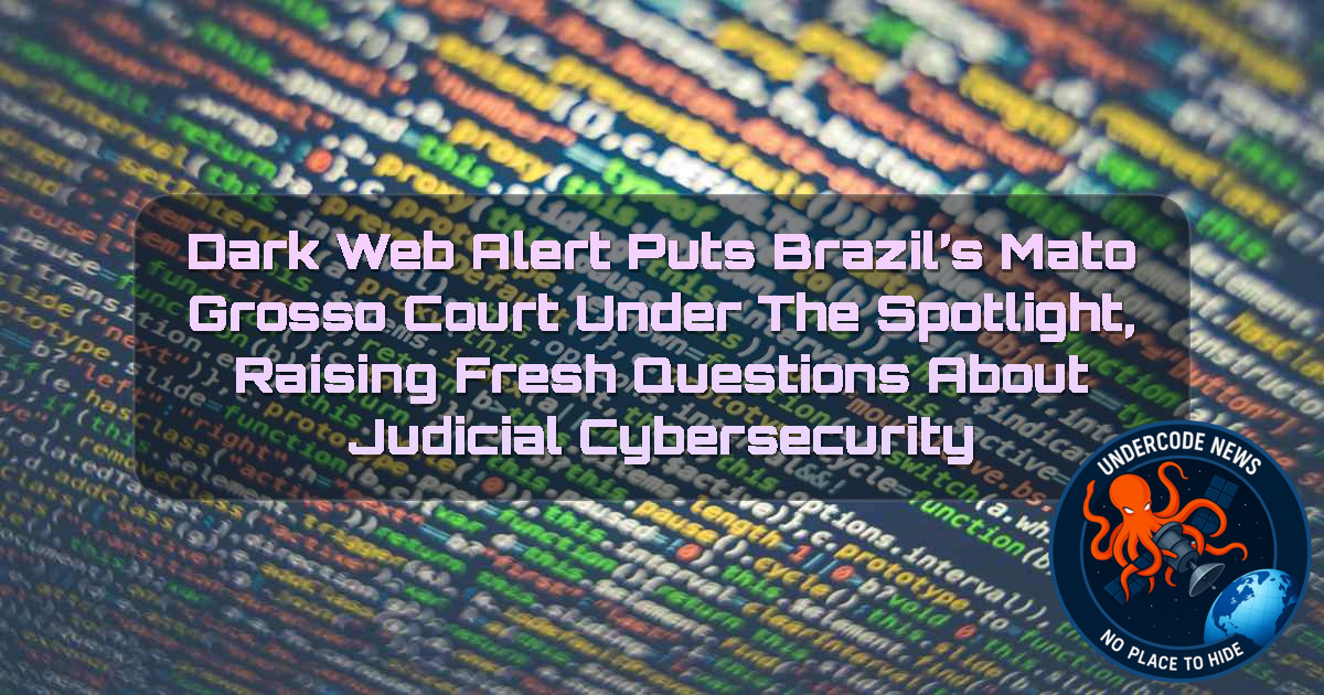 Dark Web Alert Puts Brazil’s Mato Grosso Court Under the Spotlight, Raising Fresh Questions About Judicial Cybersecurity + Video