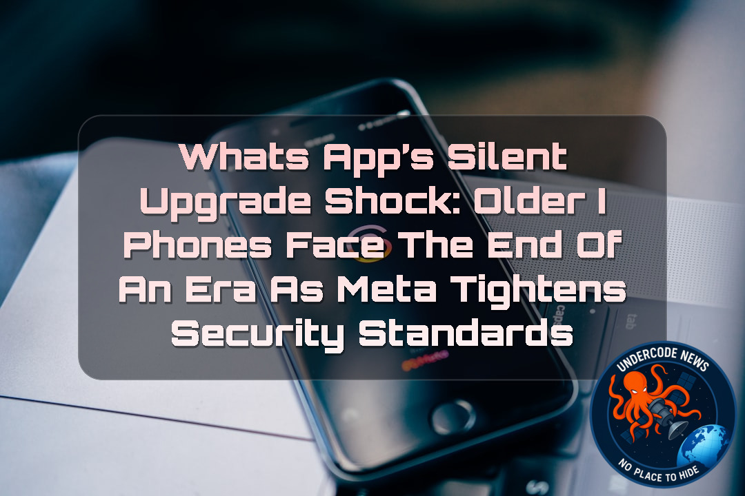 WhatsApp’s Silent Upgrade Shock: Older iPhones Face the End of an Era as Meta Tightens Security Standards + Video