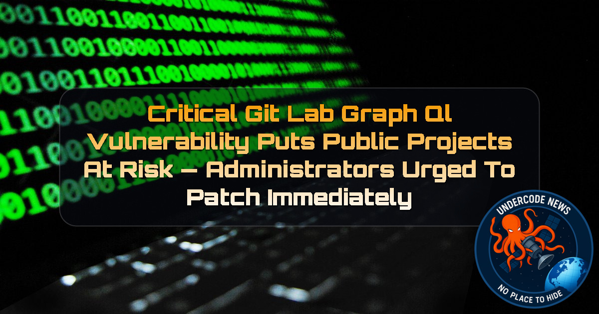 Critical GitLab GraphQL Vulnerability Puts Public Projects at Risk — Administrators Urged to Patch Immediately