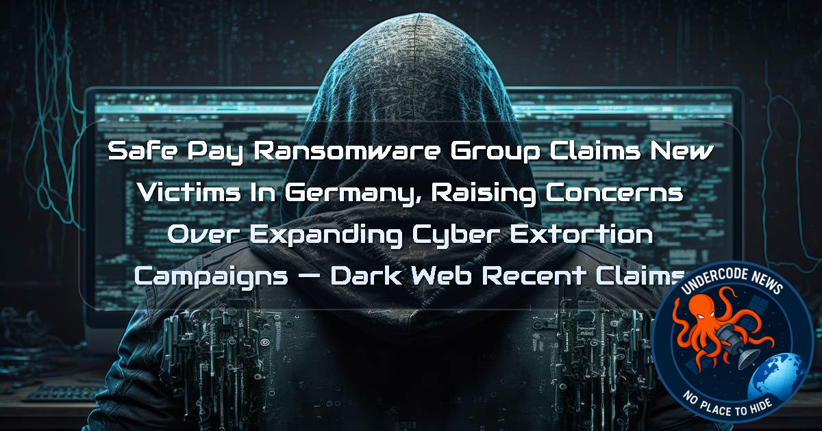 SafePay Ransomware Group Claims New Victims in Germany, Raising Concerns Over Expanding Cyber Extortion Campaigns — Dark Web recent claims + Video