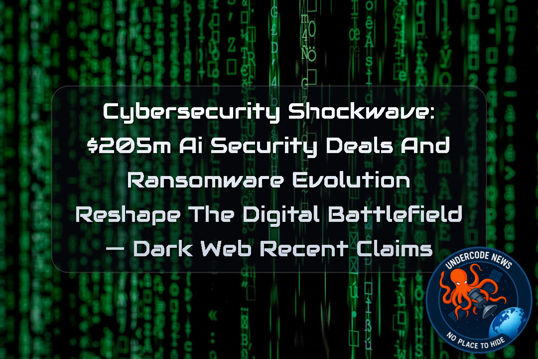 Cybersecurity Shockwave: 05M AI Security Deals and Ransomware Evolution Reshape the Digital Battlefield — Dark Web recent claims