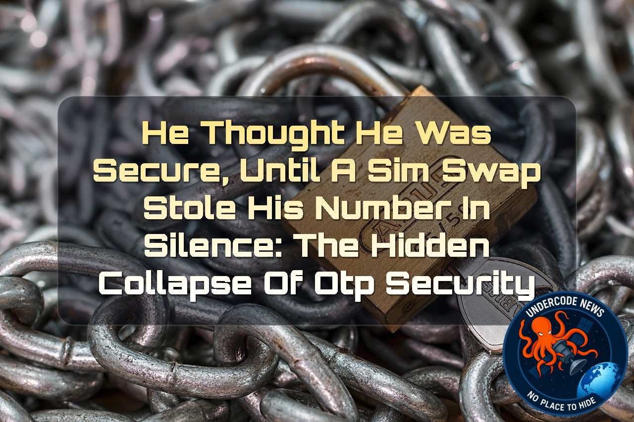 He Thought He Was Secure, Until a SIM Swap Stole His Number in Silence: The Hidden Collapse of OTP Security + Video