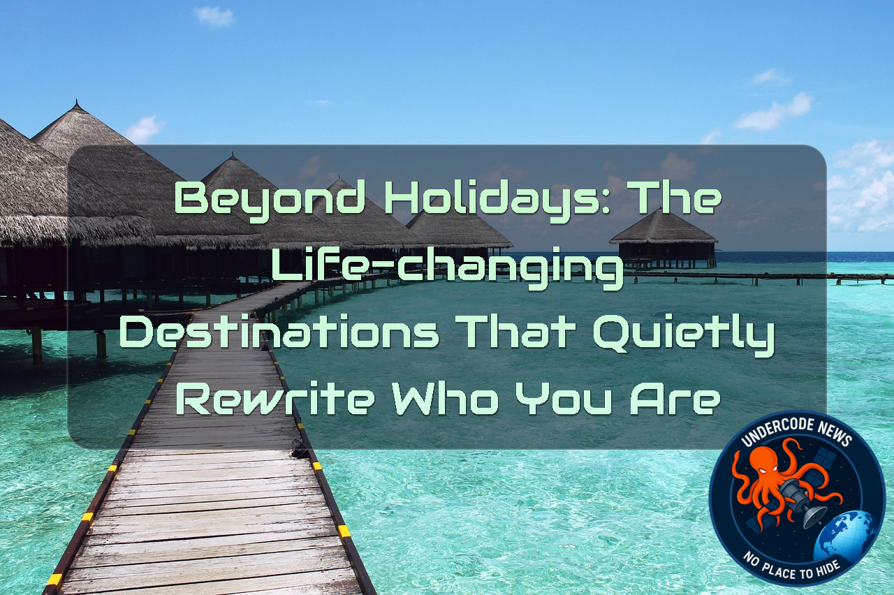 Beyond Holidays: The Life-Changing Destinations That Quietly Rewrite Who You Are + Video