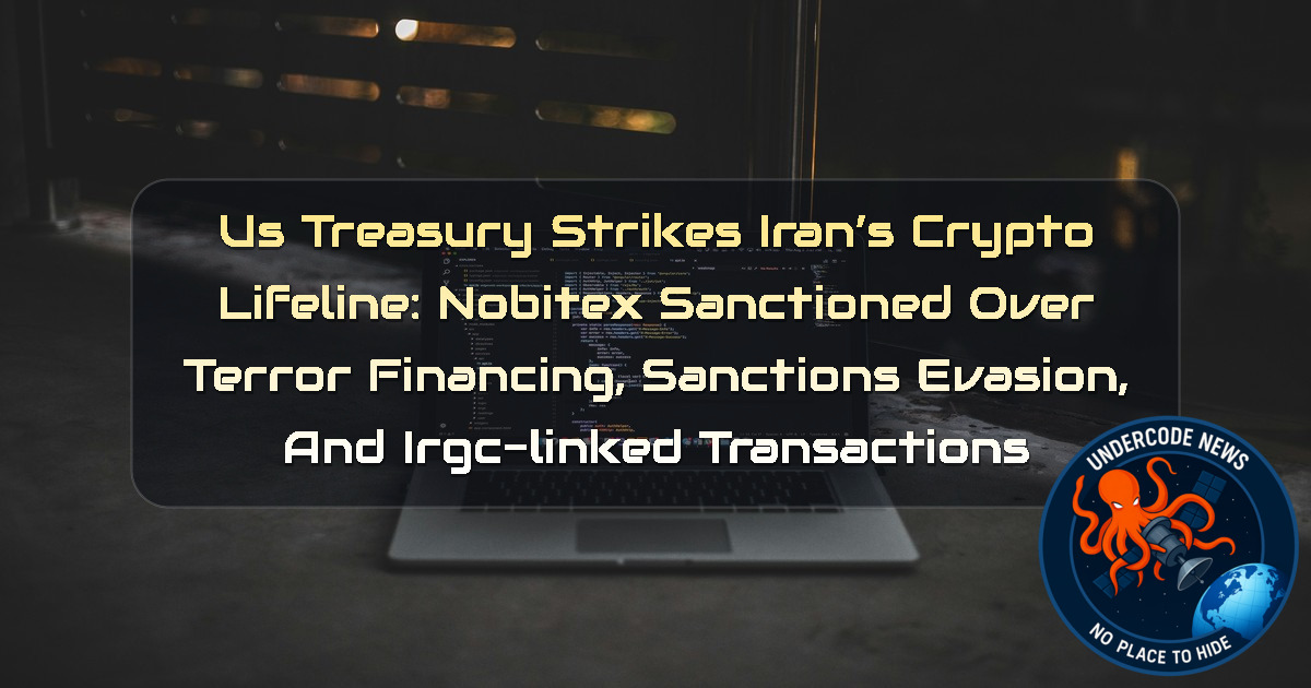US Treasury Strikes Iran’s Crypto Lifeline: Nobitex Sanctioned Over Terror Financing, Sanctions Evasion, and IRGC-Linked Transactions + Video