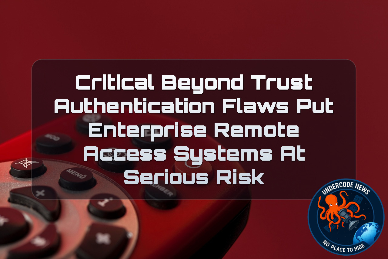 Critical BeyondTrust Authentication Flaws Put Enterprise Remote Access Systems at Serious Risk + Video