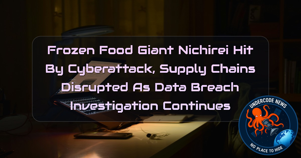 Frozen Food Giant Nichirei Hit by Cyberattack, Supply Chains Disrupted as Data Breach Investigation Continues + Video