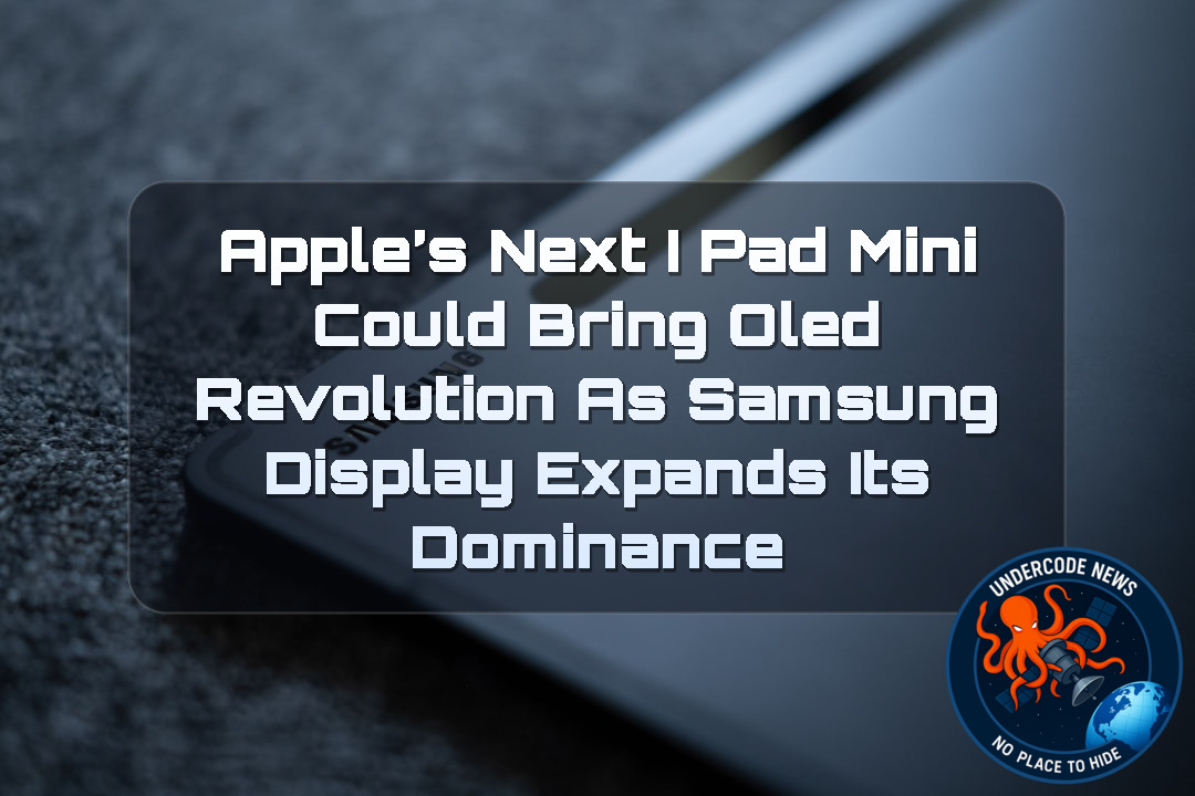 Apple’s Next iPad Mini Could Bring OLED Revolution as Samsung Display Expands Its Dominance + Video