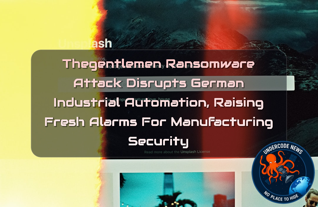 Thegentlemen Ransomware Attack Disrupts German Industrial Automation, Raising Fresh Alarms for Manufacturing Security + Video