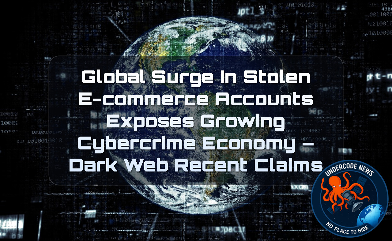 Global Surge in Stolen E-Commerce Accounts Exposes Growing Cybercrime Economy – Dark Web Recent Claims + Video