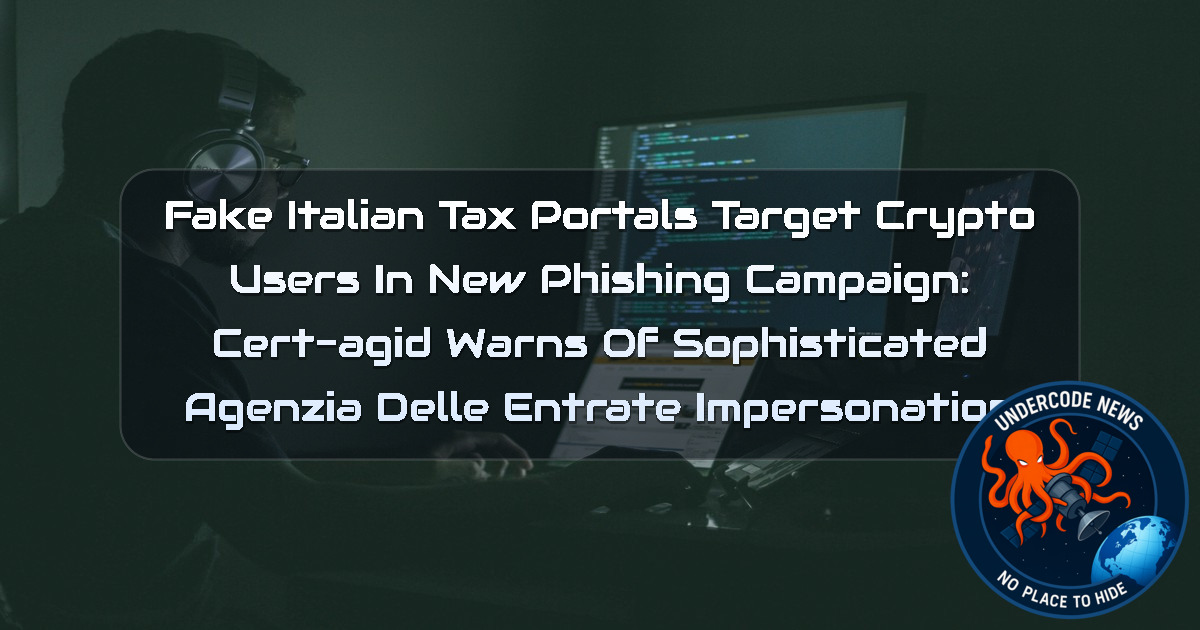 Fake Italian Tax Portals Target Crypto Users in New Phishing Campaign: CERT-AGID Warns of Sophisticated Agenzia delle Entrate Impersonation + Video