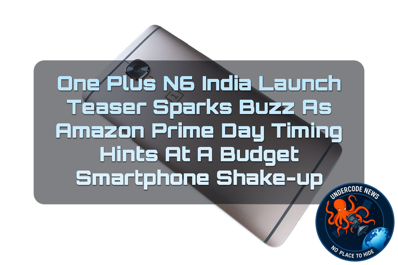 OnePlus N6 India Launch Teaser Sparks Buzz as Amazon Prime Day Timing Hints at a Budget Smartphone Shake-Up + Video