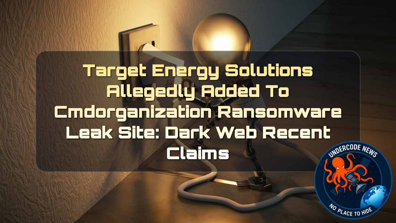 Target Energy Solutions Allegedly Added to CMDOrganization Ransomware Leak Site: Dark Web Recent Claims + Video