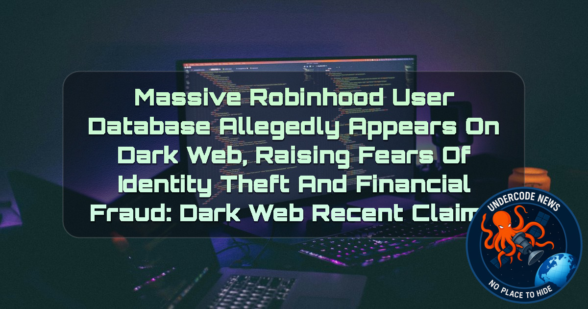 Massive Robinhood User Database Allegedly Appears on Dark Web, Raising Fears of Identity Theft and Financial Fraud: Dark Web recent claims + Video