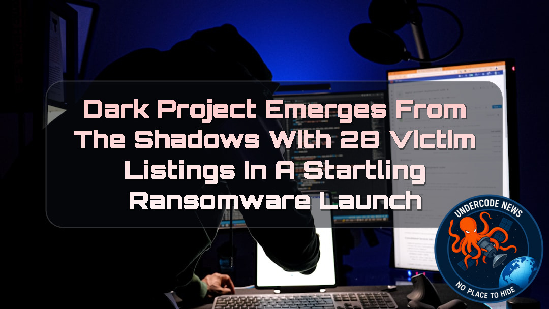 Dark Project Emerges From the Shadows With 28 Victim Listings in a Startling Ransomware Launch + Video