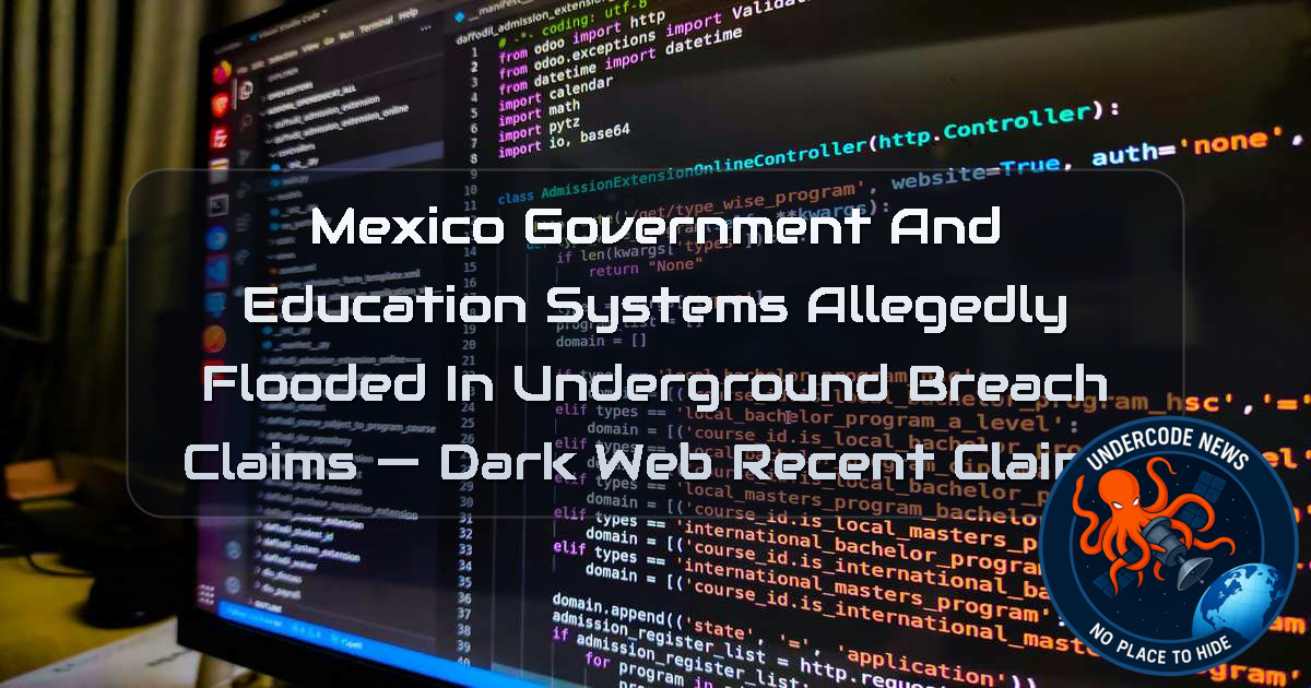 Mexico Government and Education Systems Allegedly Flooded in Underground Breach Claims — Dark Web recent claims + Video
