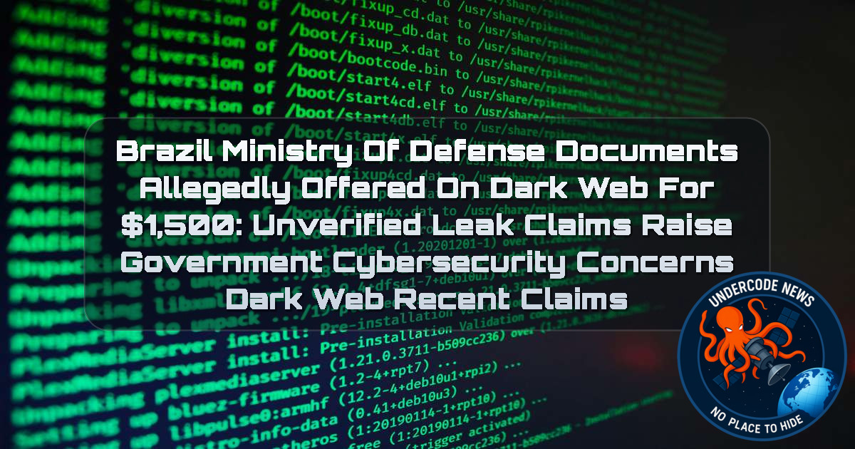 Brazil Ministry of Defense Documents Allegedly Offered on Dark Web for ,500: Unverified Leak Claims Raise Government Cybersecurity Concerns Dark Web recent claims + Video