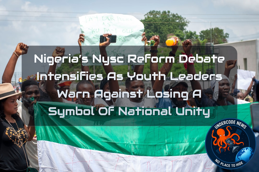 Nigeria’s NYSC Reform Debate Intensifies as Youth Leaders Warn Against Losing a Symbol of National Unity + Video