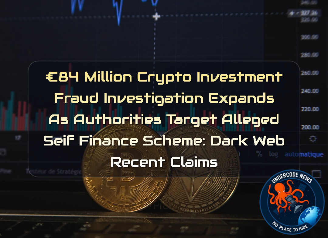 €84 Million Crypto Investment Fraud Investigation Expands as Authorities Target Alleged Seif Finance Scheme: Dark Web recent claims + Video