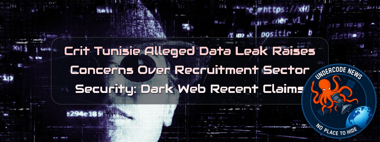 CRIT Tunisie Alleged Data Leak Raises Concerns Over Recruitment Sector Security: Dark Web Recent Claims + Video