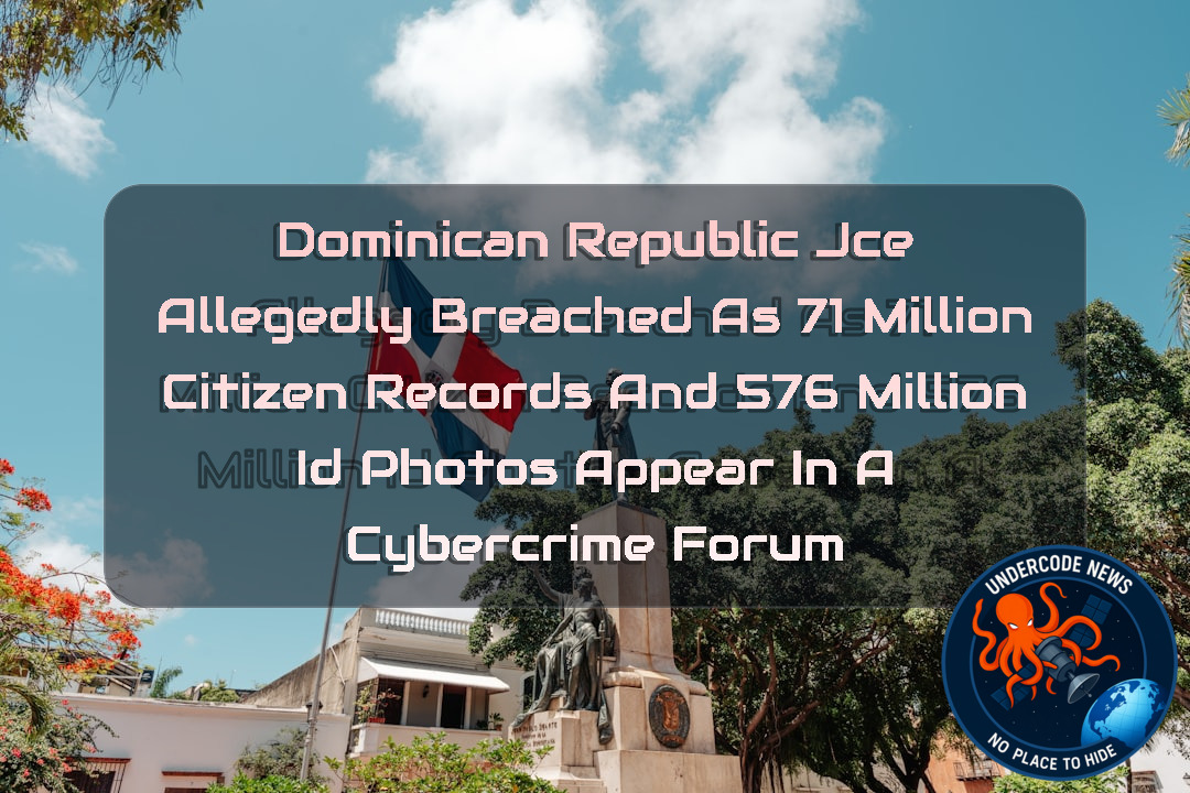 Dominican Republic JCE Allegedly Breached as 71 Million Citizen Records and 576 Million ID Photos Appear in a Cybercrime Forum + Video
