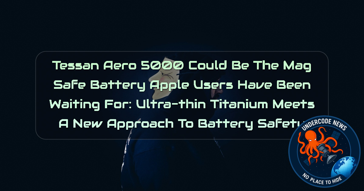 TESSAN AERO 5000 Could Be the MagSafe Battery Apple Users Have Been Waiting For: Ultra-Thin Titanium Meets a New Approach to Battery Safety + Video
