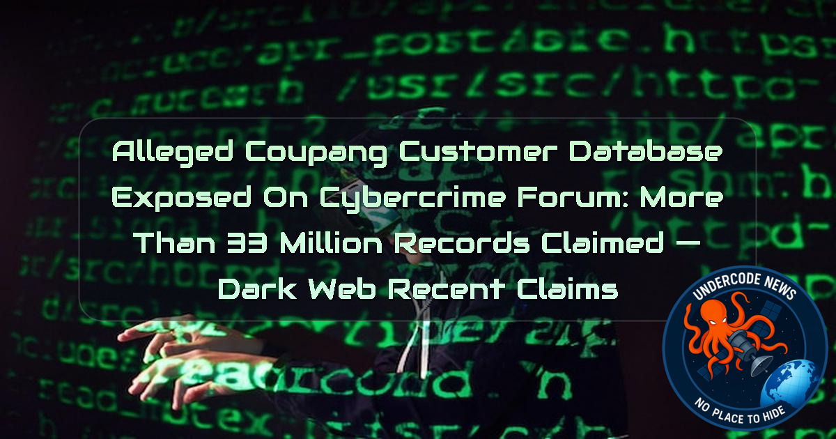 Alleged Coupang Customer Database Exposed on Cybercrime Forum: More Than 33 Million Records Claimed — Dark Web Recent Claims + Video