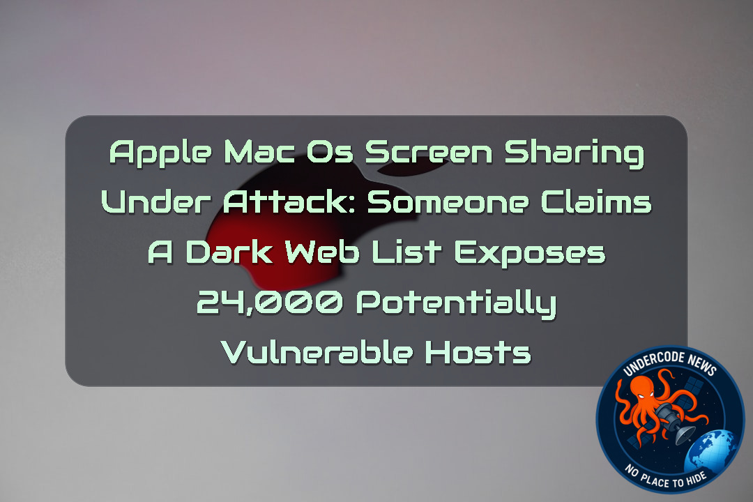 Apple macOS Screen Sharing Under Attack: Someone Claims a Dark Web List Exposes 24,000 Potentially Vulnerable Hosts + Video