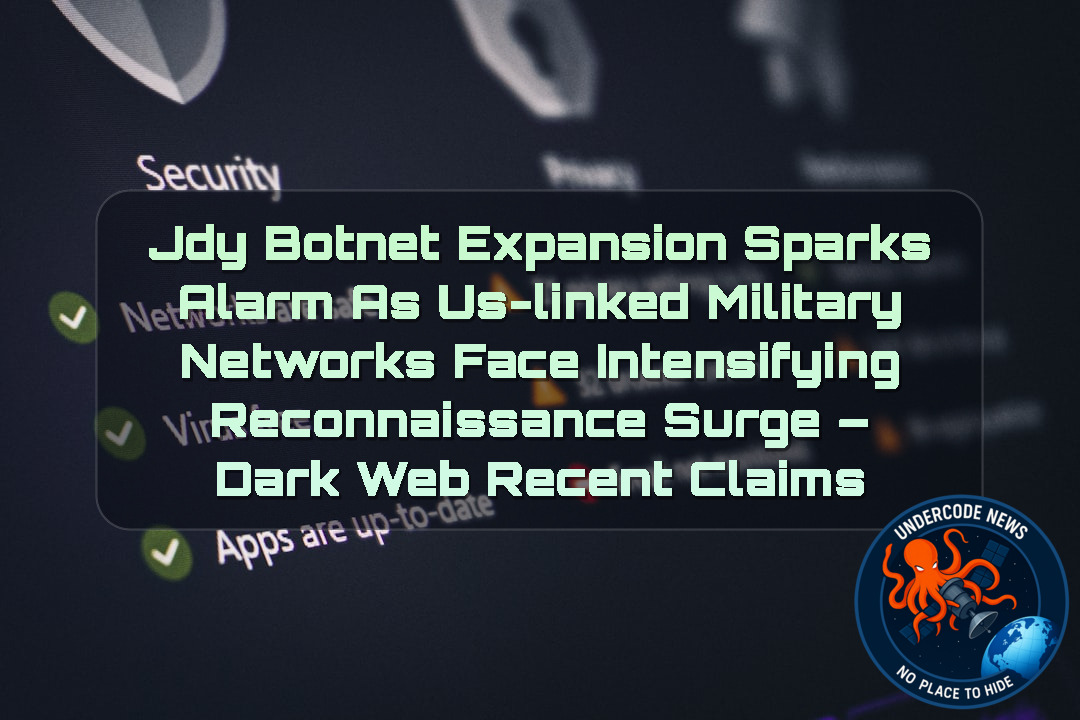 JDY Botnet Expansion Sparks Alarm as US-Linked Military Networks Face Intensifying Reconnaissance Surge – Dark Web recent claims + Video