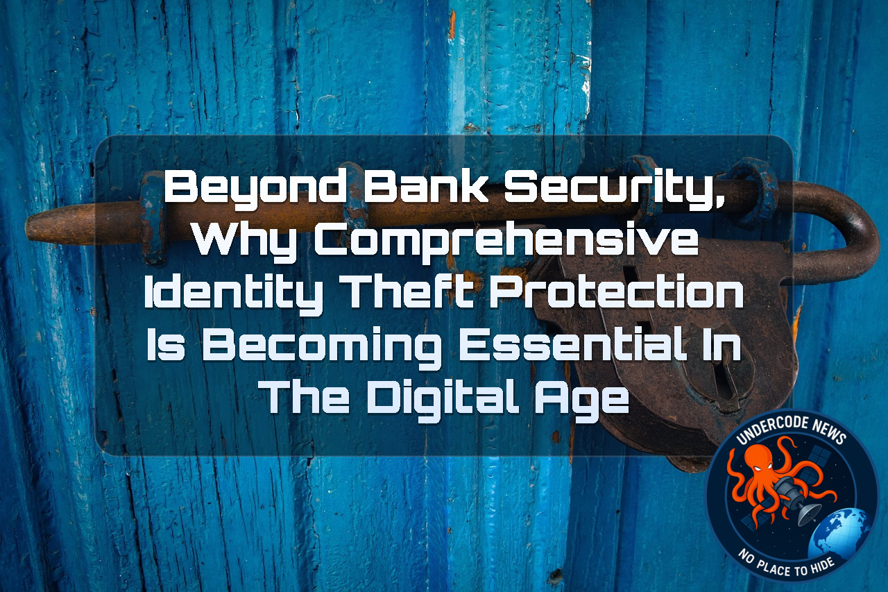 Beyond Bank Security, Why Comprehensive Identity Theft Protection Is Becoming Essential in the Digital Age + Video