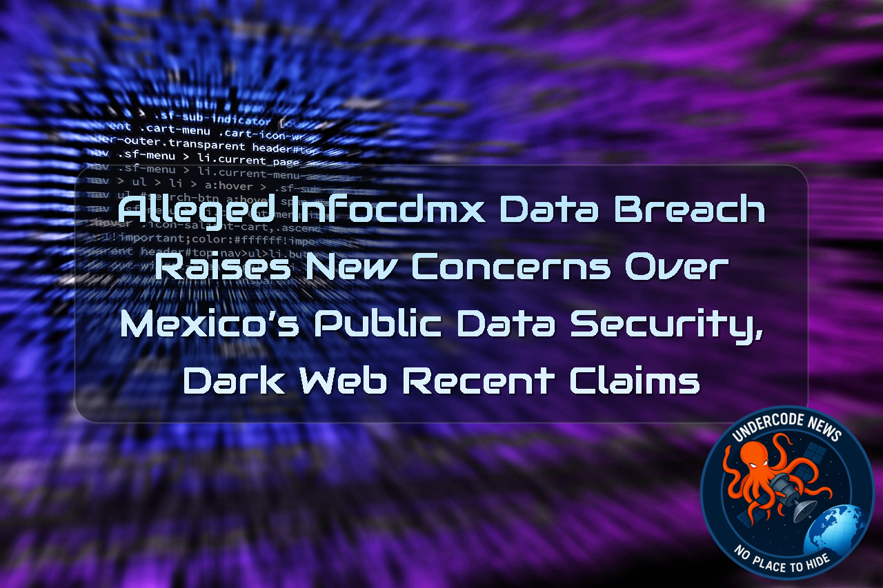 Alleged INFOCDMX Data Breach Raises New Concerns Over Mexico’s Public Data Security, Dark Web recent claims + Video