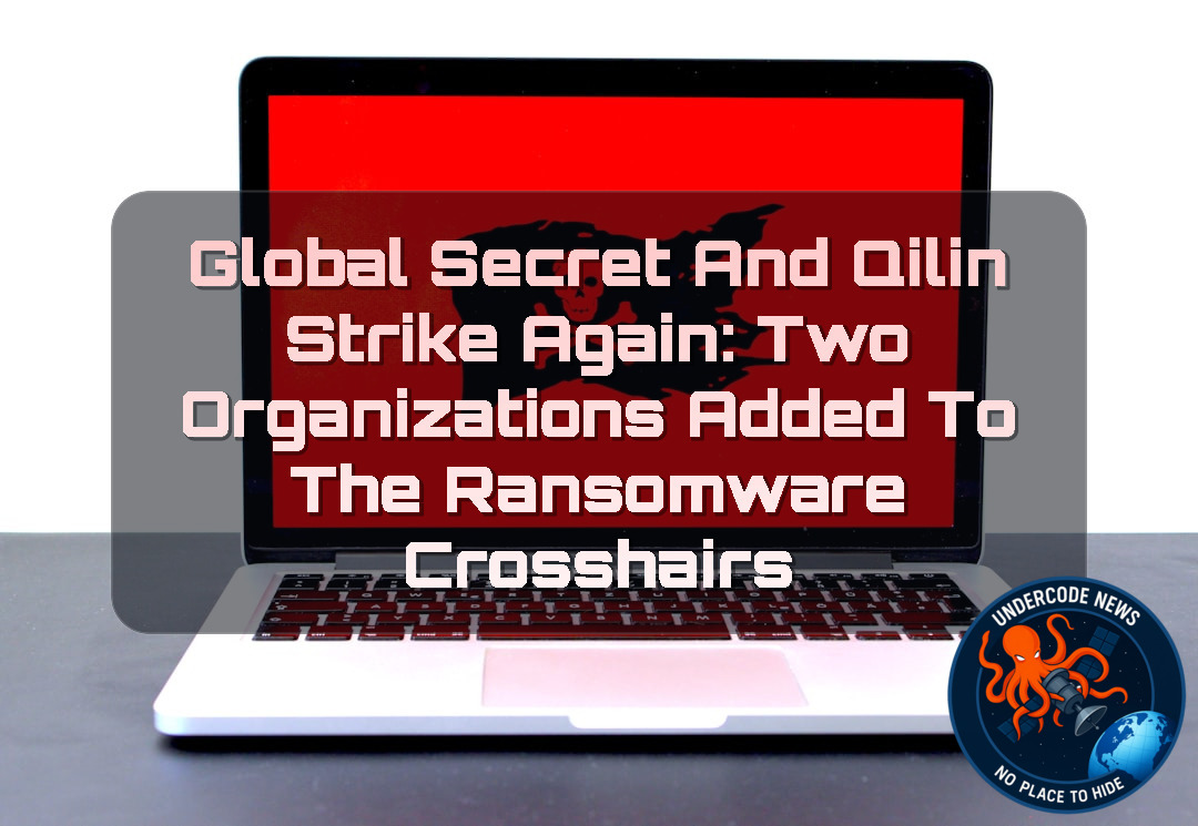 Global Secret and Qilin Strike Again: Two Organizations Added to the Ransomware Crosshairs + Video