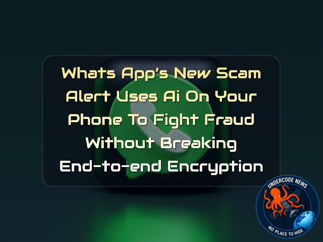 WhatsApp’s New Scam Alert Uses AI on Your Phone to Fight Fraud Without Breaking End-to-End Encryption + Video