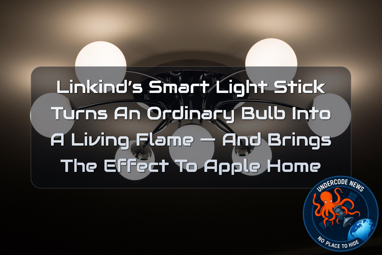 Linkind’s Smart Light Stick Turns an Ordinary Bulb Into a Living Flame — and Brings the Effect to Apple Home + Video