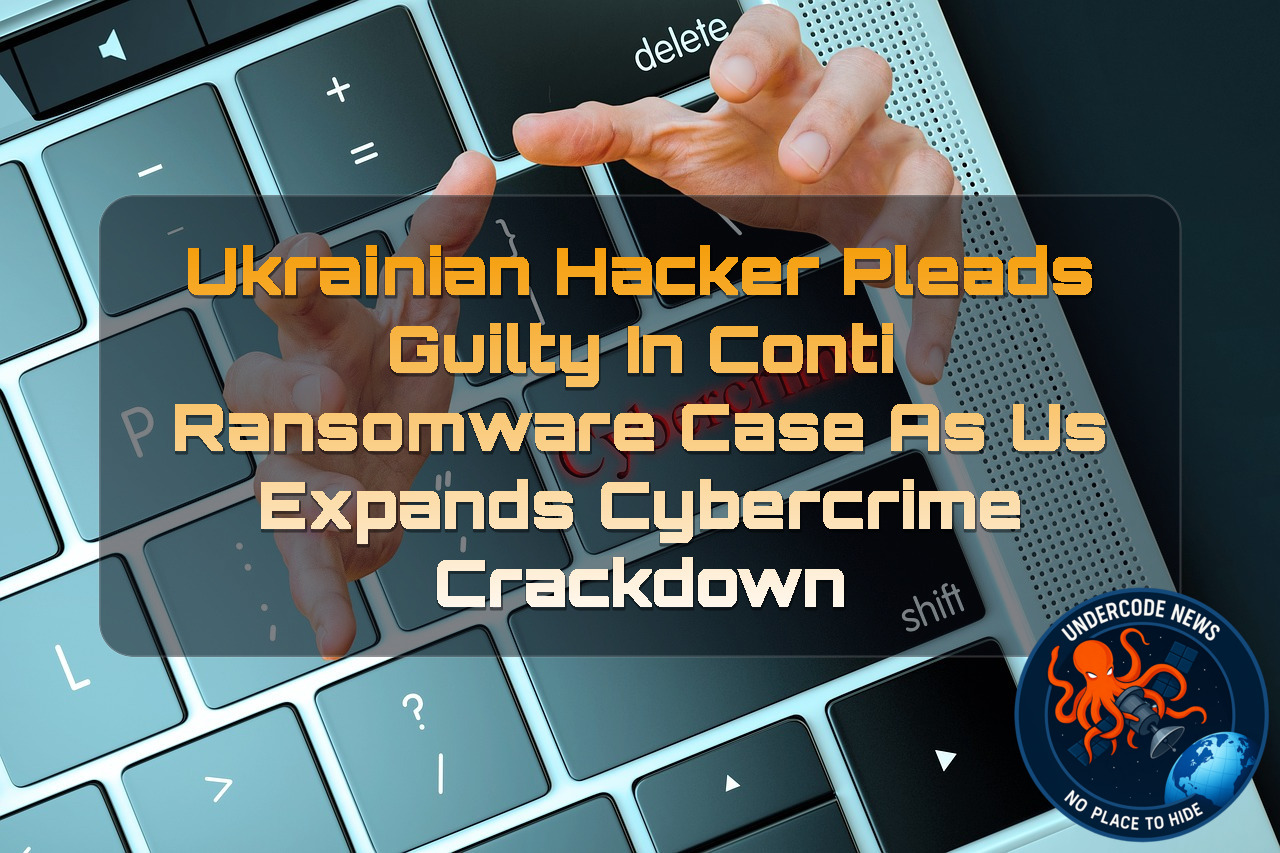 Ukrainian Hacker Pleads Guilty in Conti Ransomware Case as US Expands Cybercrime Crackdown + Video