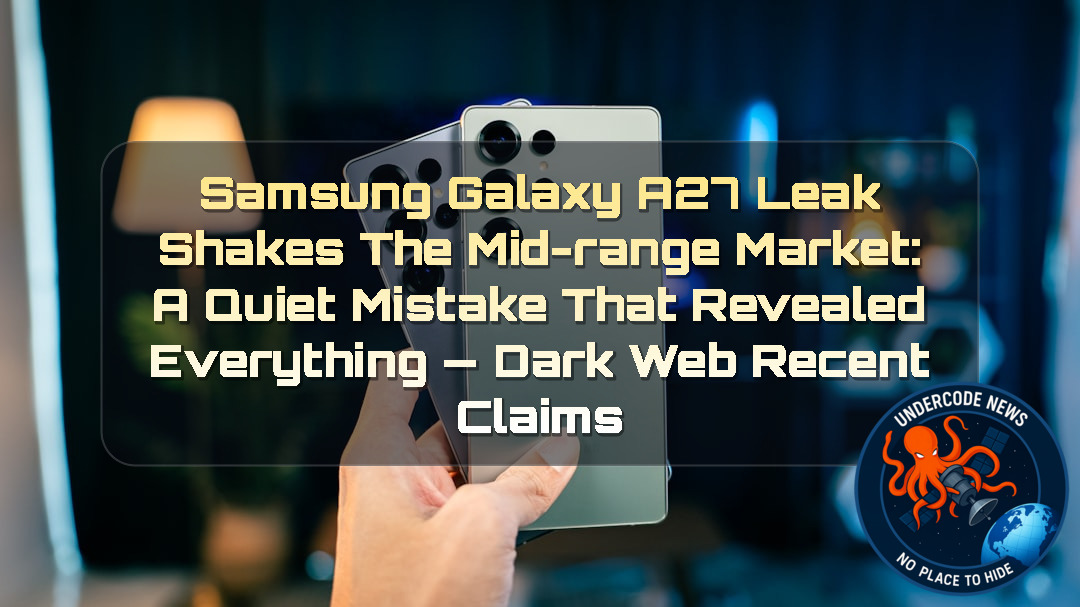 Samsung Galaxy A27 Leak Shakes the Mid-Range Market: A Quiet Mistake That Revealed Everything — Dark Web recent claims + Video