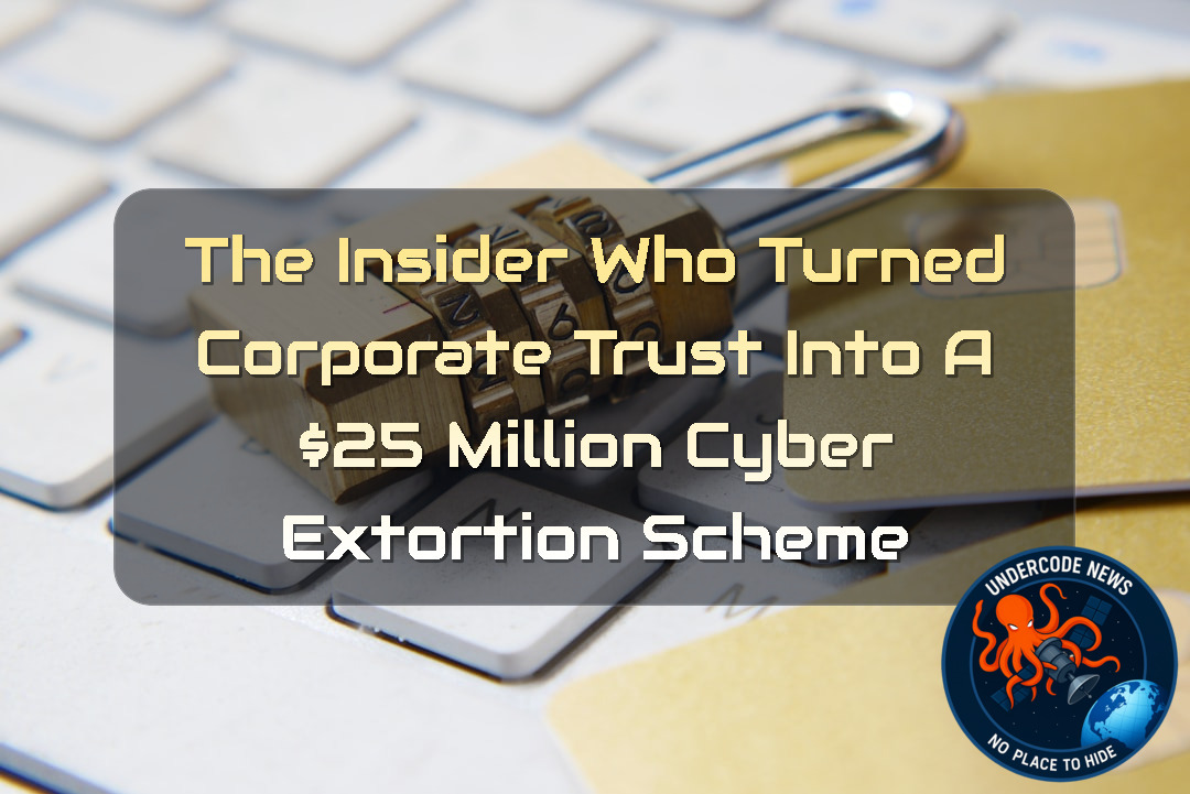 The Insider Who Turned Corporate Trust Into a 5 Million Cyber Extortion Scheme