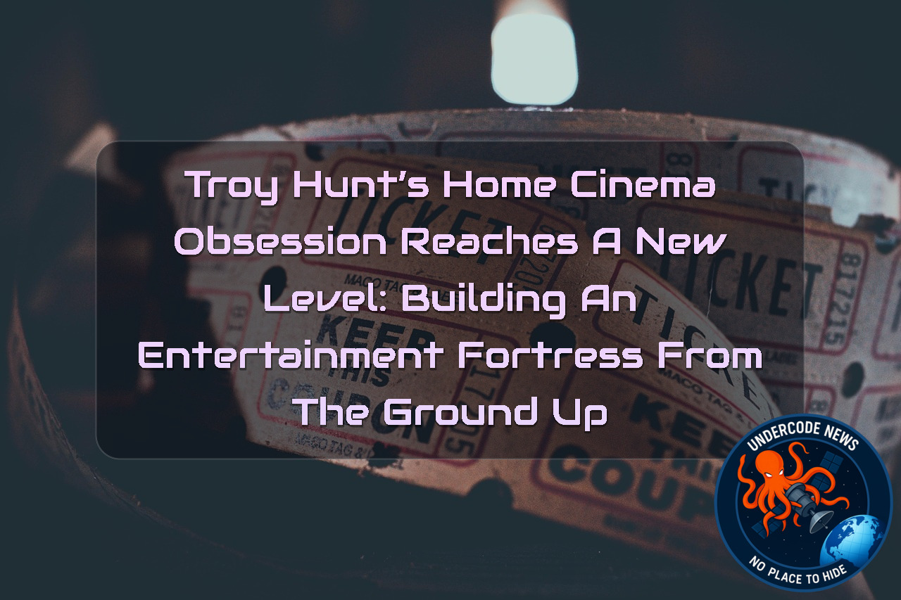 Troy Hunt’s Home Cinema Obsession Reaches a New Level: Building an Entertainment Fortress From the Ground Up + Video
