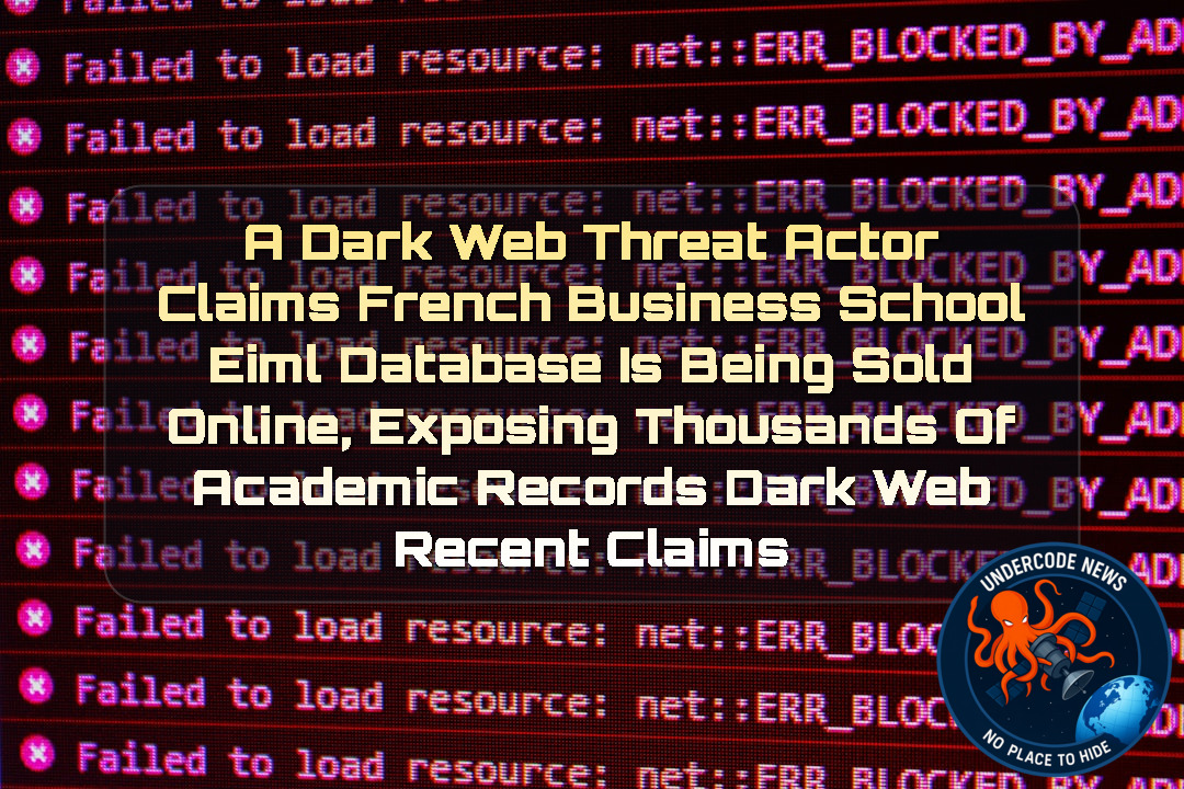 a DarkWeb Threat Actor Claims French Business School EIML Database Is Being Sold Online, Exposing Thousands of Academic Records Dark Web recent claims + Video