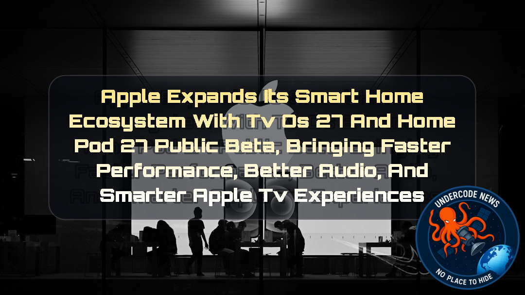 Apple Expands Its Smart Home Ecosystem With tvOS 27 and HomePod 27 Public Beta, Bringing Faster Performance, Better Audio, and Smarter Apple TV Experiences + Video
