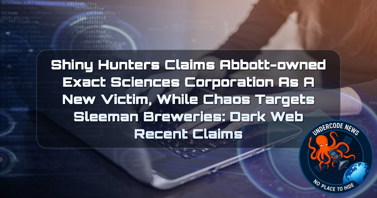 ShinyHunters Claims Abbott-Owned Exact Sciences Corporation as a New Victim, While Chaos Targets Sleeman Breweries: Dark Web Recent Claims + Video
