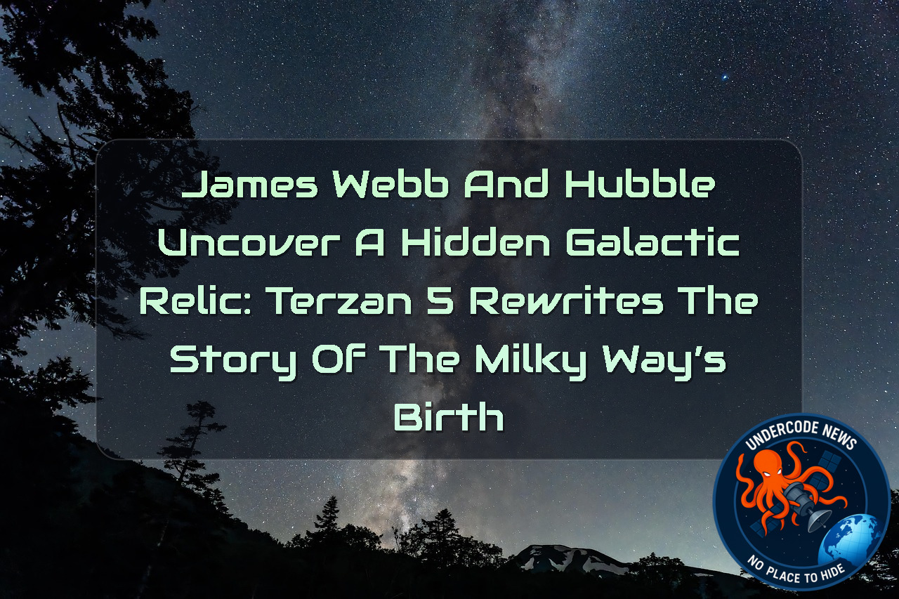 James Webb and Hubble Uncover a Hidden Galactic Relic: Terzan 5 Rewrites the Story of the Milky Way’s Birth
