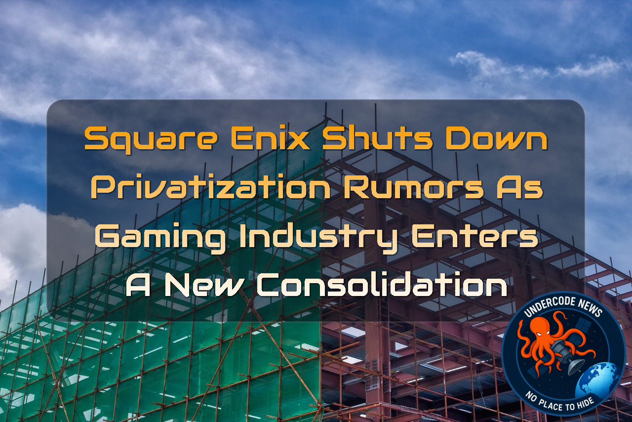 Square Enix Shuts Down Privatization Rumors as Gaming Industry Enters a New Consolidation + Video