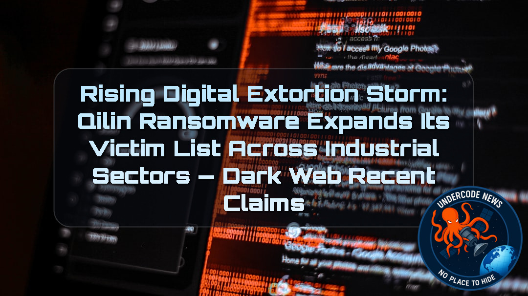 Rising Digital Extortion Storm: Qilin Ransomware Expands Its Victim List Across Industrial Sectors — Dark Web recent claims + Video