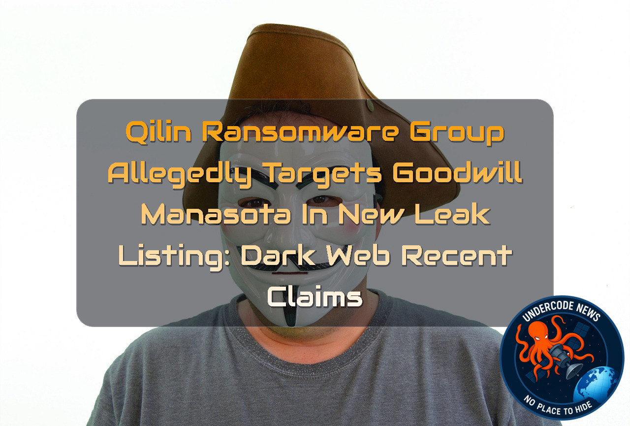 Qilin Ransomware Group Allegedly Targets Goodwill Manasota in New Leak Listing: Dark Web Recent Claims + Video