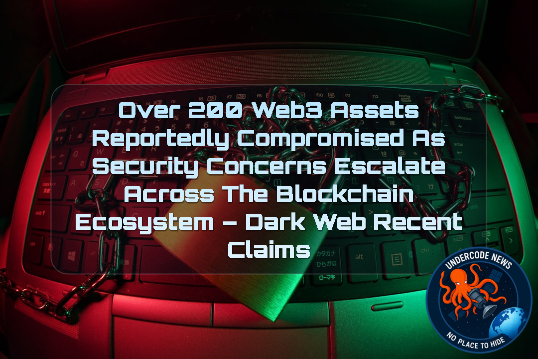 Over 200 Web3 Assets Reportedly Compromised as Security Concerns Escalate Across the Blockchain Ecosystem – Dark Web Recent Claims + Video