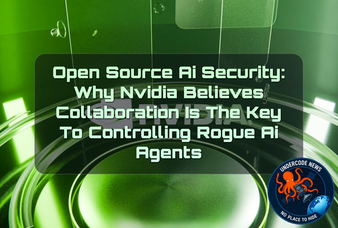 Open Source AI Security: Why Nvidia Believes Collaboration Is the Key to Controlling Rogue AI Agents + Video