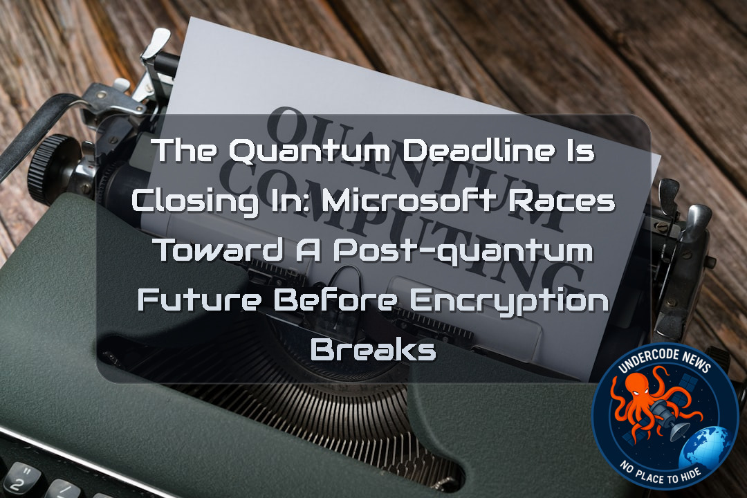 The Quantum Deadline Is Closing In: Microsoft Races Toward a Post-Quantum Future Before Encryption Breaks + Video