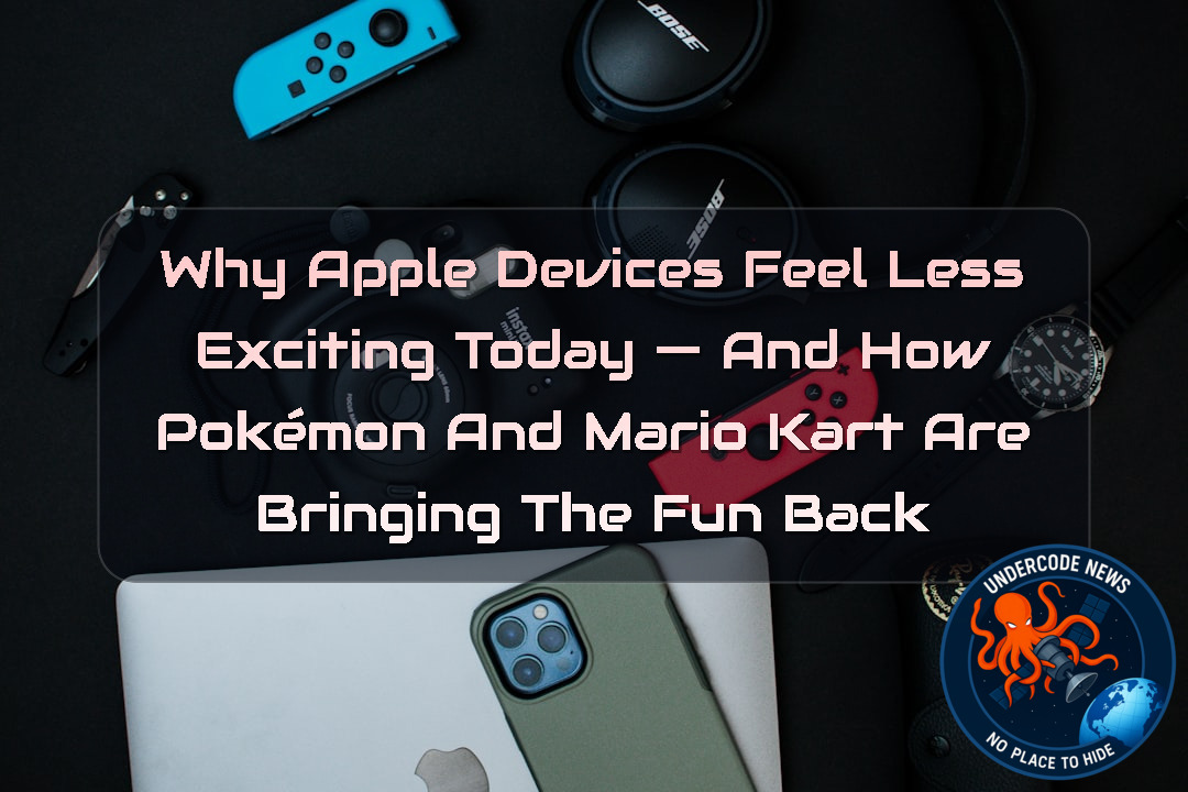 Why Apple Devices Feel Less Exciting Today — And How Pokémon and Mario Kart Are Bringing the Fun Back + Video