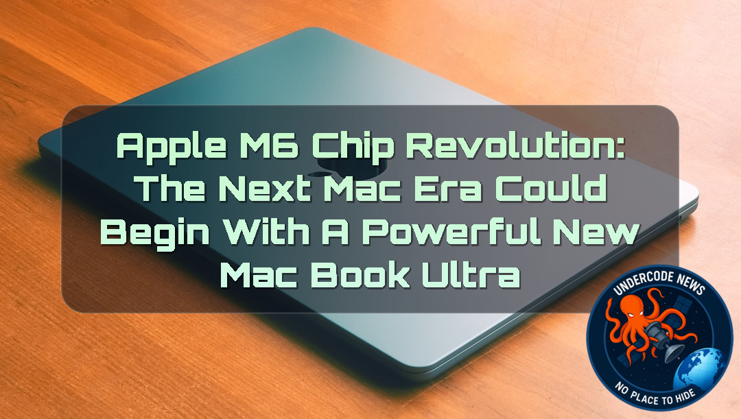 Apple M6 Chip Revolution: The Next Mac Era Could Begin With a Powerful New MacBook Ultra + Video