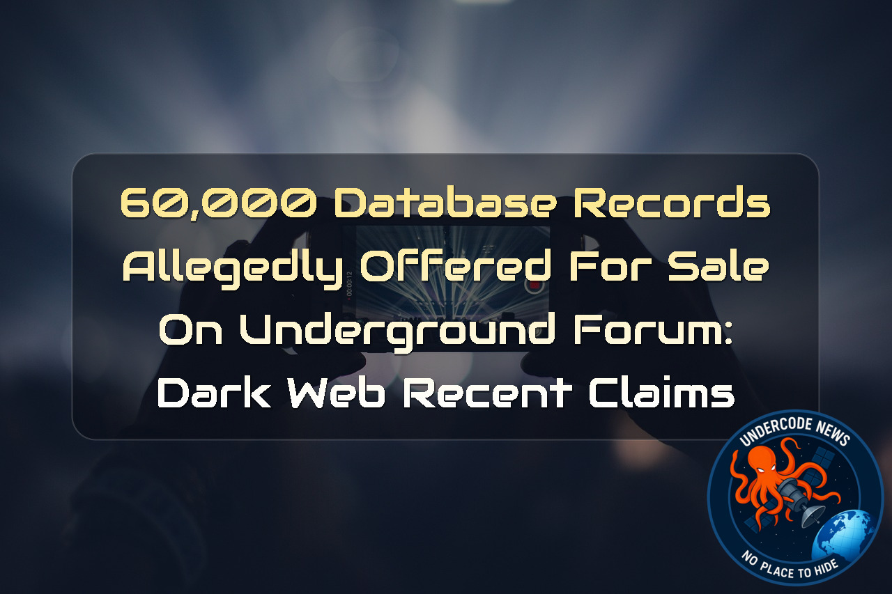 60,000 Database Records Allegedly Offered for Sale on Underground Forum: Dark Web Recent Claims + Video